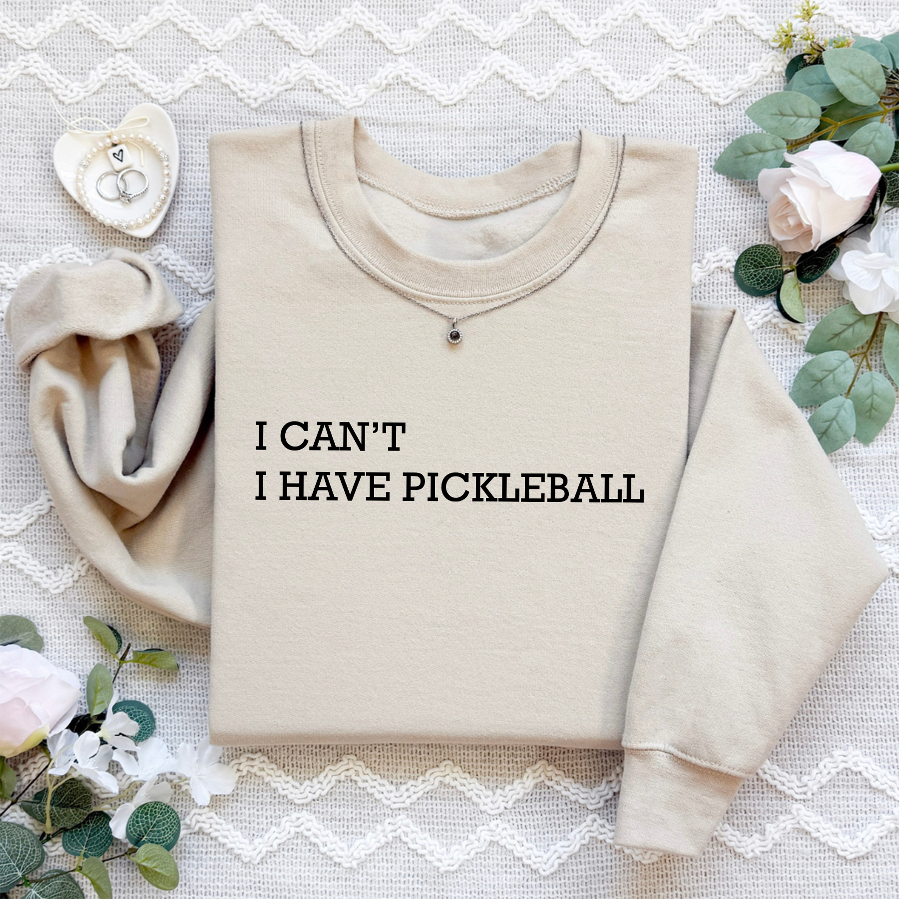 I Can't I Have Pickleball Sweatshirt