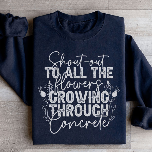 Shout Out To All The Flowers Growing Through Concrete Sweatshirt Black / S Peachy Sunday T-Shirt