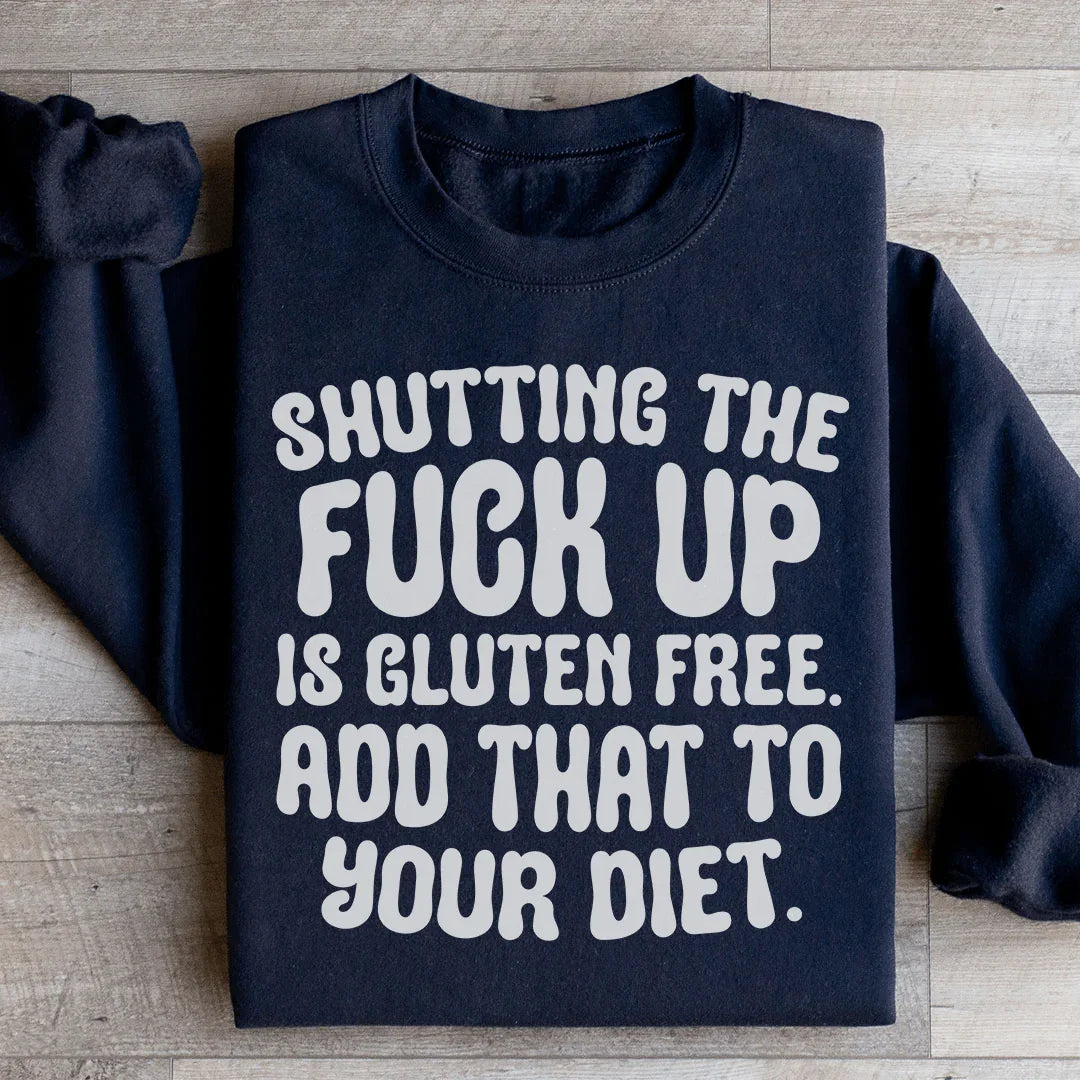 Shutting The F-ck Up Is Gluten Free Add That To Your Diet Sweatshirt Black / S Peachy Sunday T-Shirt