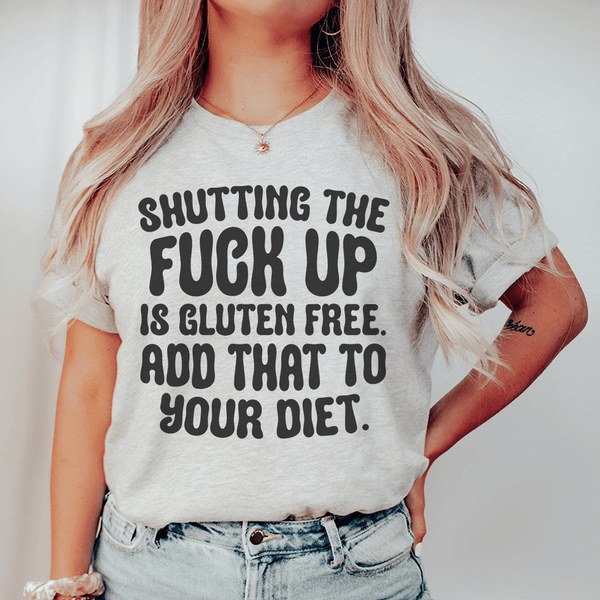 Shutting The F-ck Up Is Gluten Free Add That To Your Diet Tee Athletic Heather / S Peachy Sunday T-Shirt