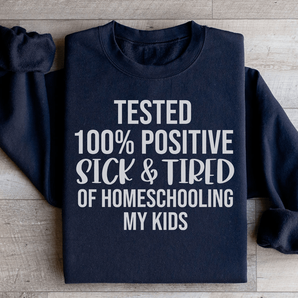 Sick & Tired Of Homeschooling My Kids Sweatshirt Black / S Peachy Sunday T-Shirt