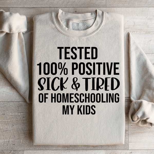Sick & Tired Of Homeschooling My Kids Sweatshirt Sand / S Peachy Sunday T-Shirt