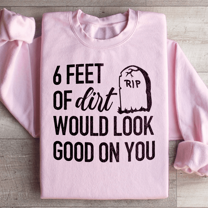 Six Feet Of Dirt Wold Look Good On You Sweatshirt Light Pink / S Peachy Sunday T-Shirt
