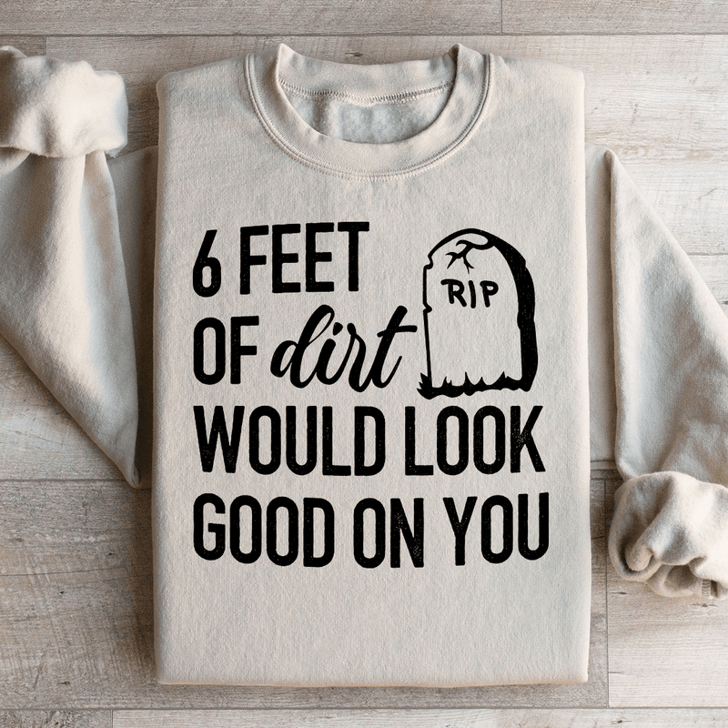 Six Feet Of Dirt Wold Look Good On You Sweatshirt Sand / S Peachy Sunday T-Shirt