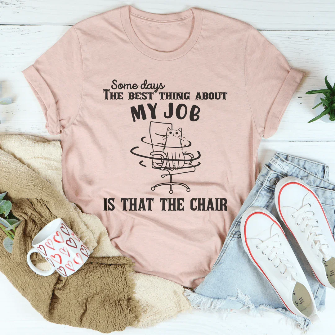 Some Days The Best Thing About My Job Is That The Chair Tee Heather Prism Peach / S Peachy Sunday T-Shirt