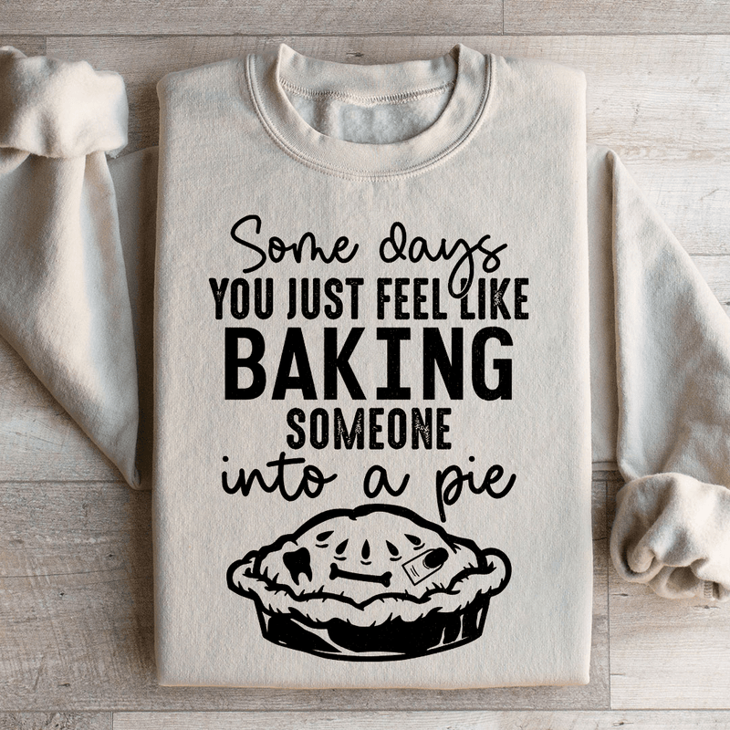 Some Days You Just Feel Like Baking Someone Into A Pie Sweatshirt Sand / S Peachy Sunday T-Shirt