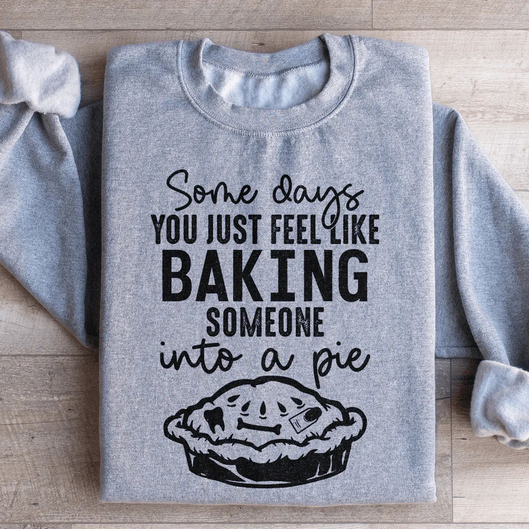 Some Days You Just Feel Like Baking Someone Into A Pie Sweatshirt Sport Grey / S Peachy Sunday T-Shirt