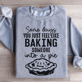 Some Days You Just Feel Like Baking Someone Into A Pie Sweatshirt Sport Grey / S Peachy Sunday T-Shirt