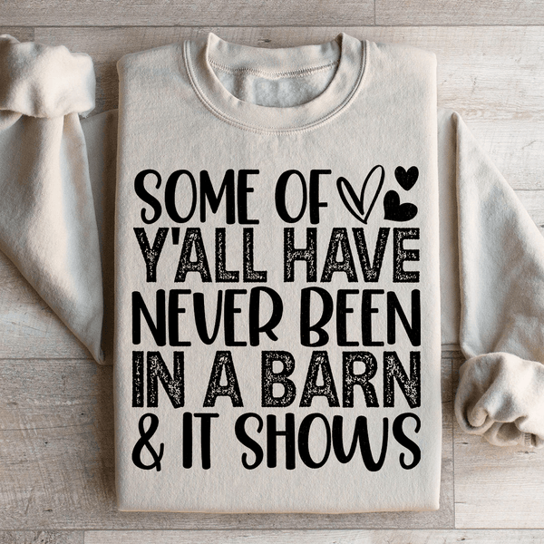 Some Of Y All Have Never Been In A Barn & It Shows Sweatshirt Peachy Sunday T-Shirt
