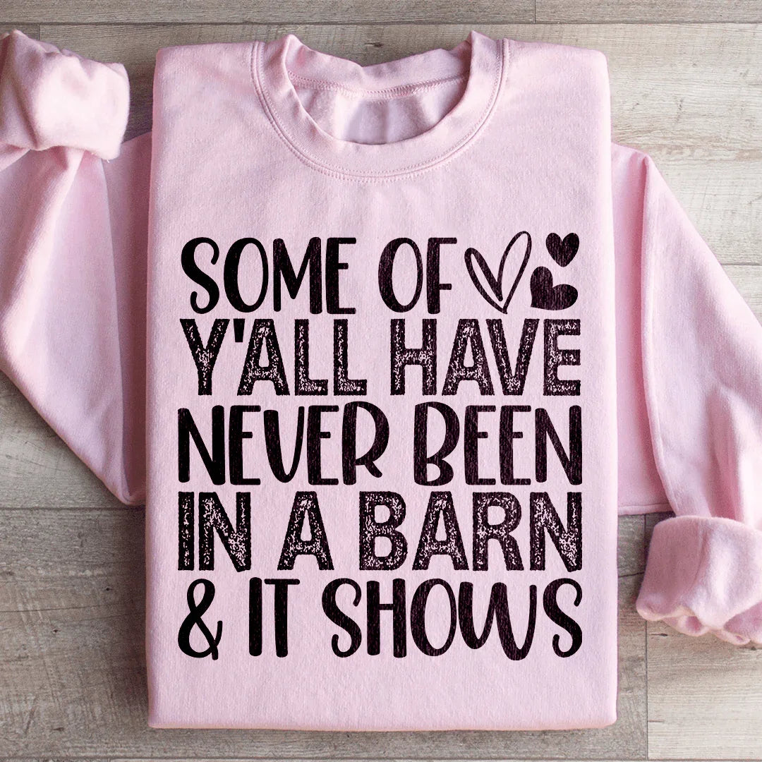 Some Of Y All Have Never Been In A Barn & It Shows Sweatshirt Peachy Sunday T-Shirt