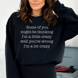Some Of You Might Be Thinking I'm A Little Crazy Well You're Wrong I'm A Lot Crazy Sweatshirt Black / S Peachy Sunday T-Shirt