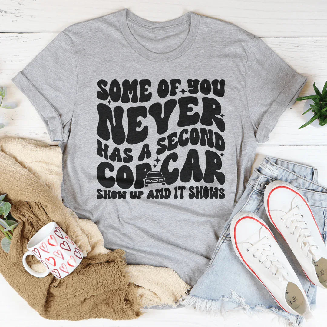 Some Of You Never Has A Second Cop Car Show Up Tee Athletic Heather / S Peachy Sunday T-Shirt