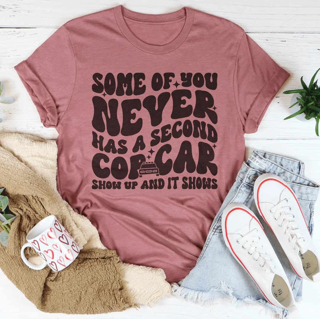 Some Of You Never Has A Second Cop Car Show Up Tee Mauve / S Peachy Sunday T-Shirt