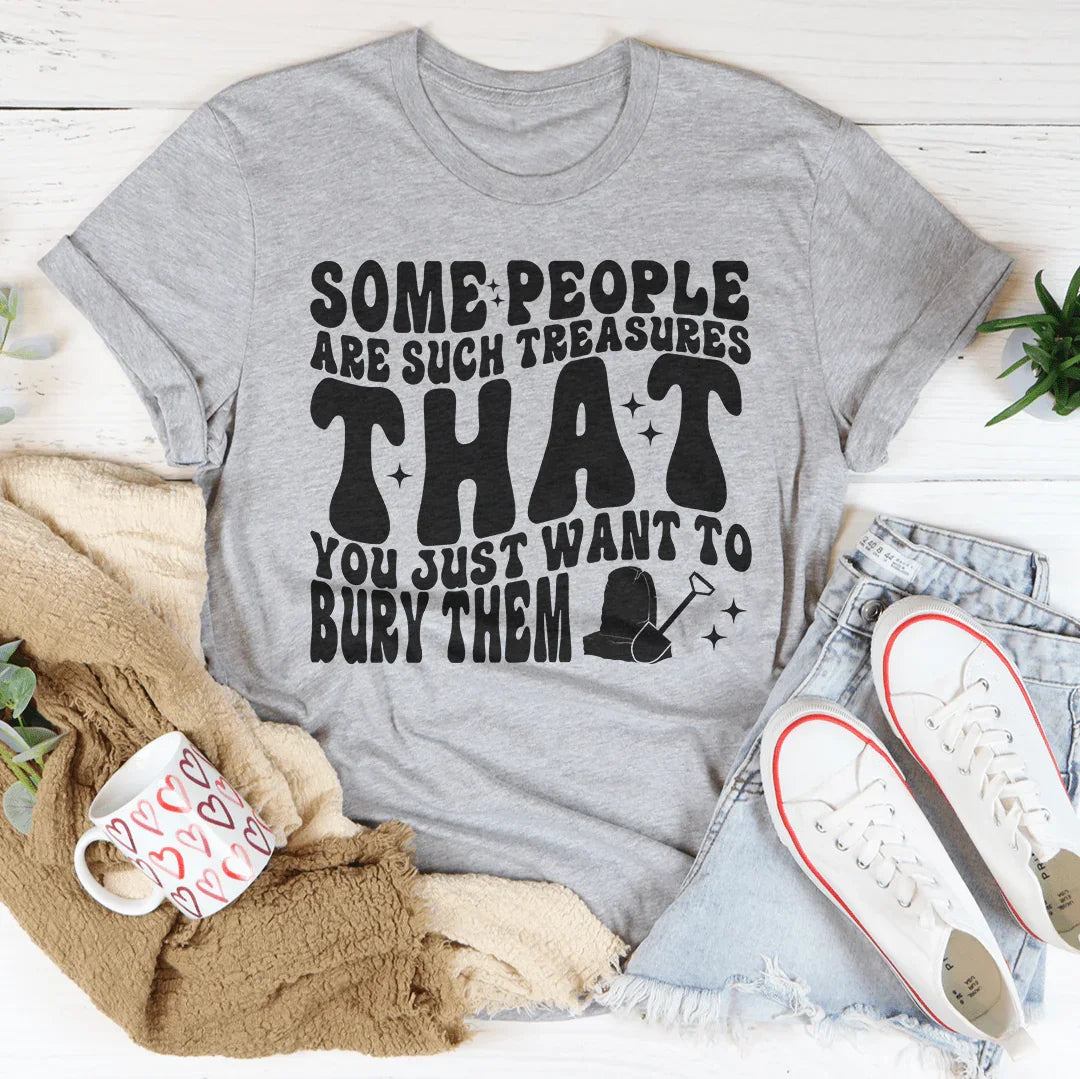 Some People Are Such Treasures That You Just Want To Bury Them Tee Athletic Heather / S Peachy Sunday T-Shirt