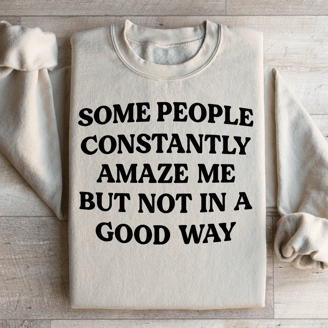 Some People Constantly Amaze Me Sweatshirt Sand / S Peachy Sunday T-Shirt