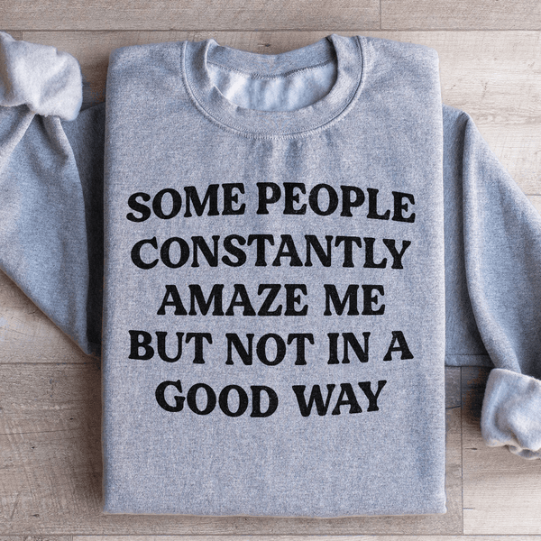 Some People Constantly Amaze Me Sweatshirt Sport Grey / S Peachy Sunday T-Shirt