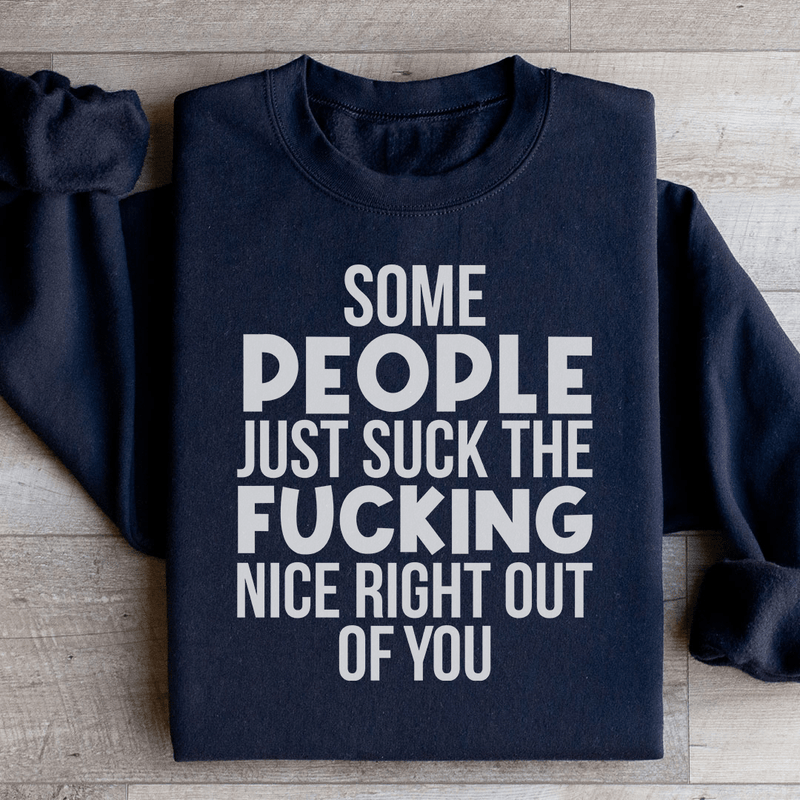 Some People Just Suck The Nice Right Out Of You Sweatshirt Black / S Peachy Sunday T-Shirt