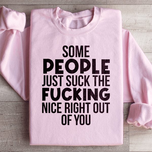 Some People Just Suck The Nice Right Out Of You Sweatshirt Light Pink / S Peachy Sunday T-Shirt