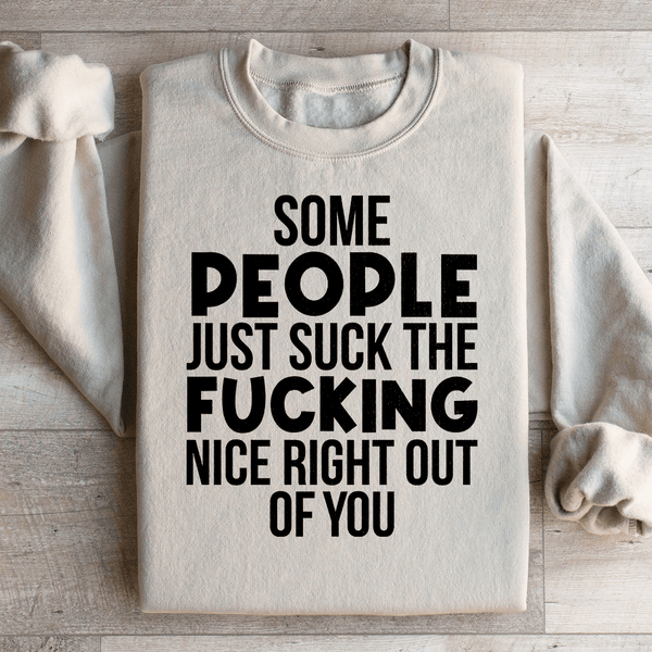 Some People Just Suck The Nice Right Out Of You Sweatshirt Sand / S Peachy Sunday T-Shirt