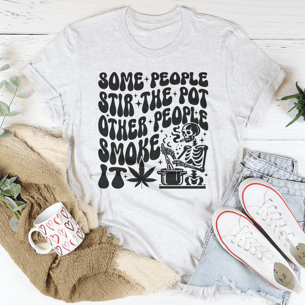 Some People Stir The Pot Other People Smoke It Tee Ash / S Peachy Sunday T-Shirt