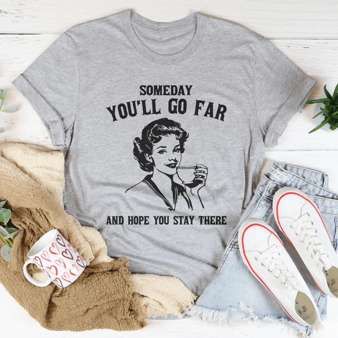 Someday You'll Go Far And Hope You Stay There Tee Athletic Heather / S Peachy Sunday T-Shirt