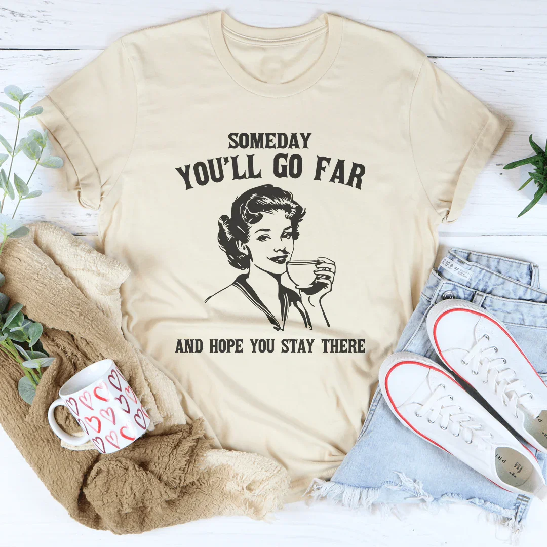Someday You'll Go Far And Hope You Stay There Tee Soft Cream / S Peachy Sunday T-Shirt