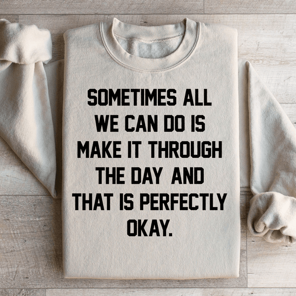 Sometimes All We Can Do Is Make It Through The Da Sweatshirt Sand / S Peachy Sunday T-Shirt