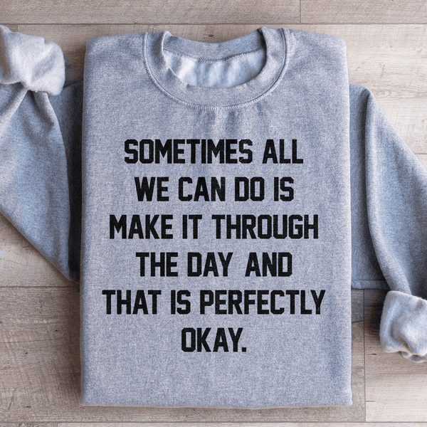 Sometimes All We Can Do Is Make It Through The Da Sweatshirt Sport Grey / S Peachy Sunday T-Shirt