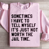 Sometimes I Have To Tell Myself It's Just Not Worth The Jail Time Sweatshirt Light Pink / S Peachy Sunday T-Shirt