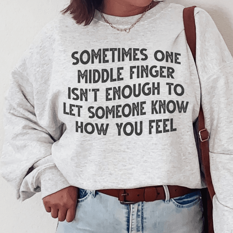 Sometimes One Middle Finger Is Not Enough Sweatshirt Peachy Sunday T-Shirt