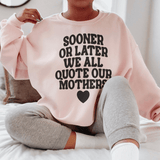 Sooner Or Later We All Quote Sweatshirt Peachy Sunday T-Shirt