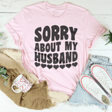 Sorry About My Husband Tee Pink / S Peachy Sunday T-Shirt