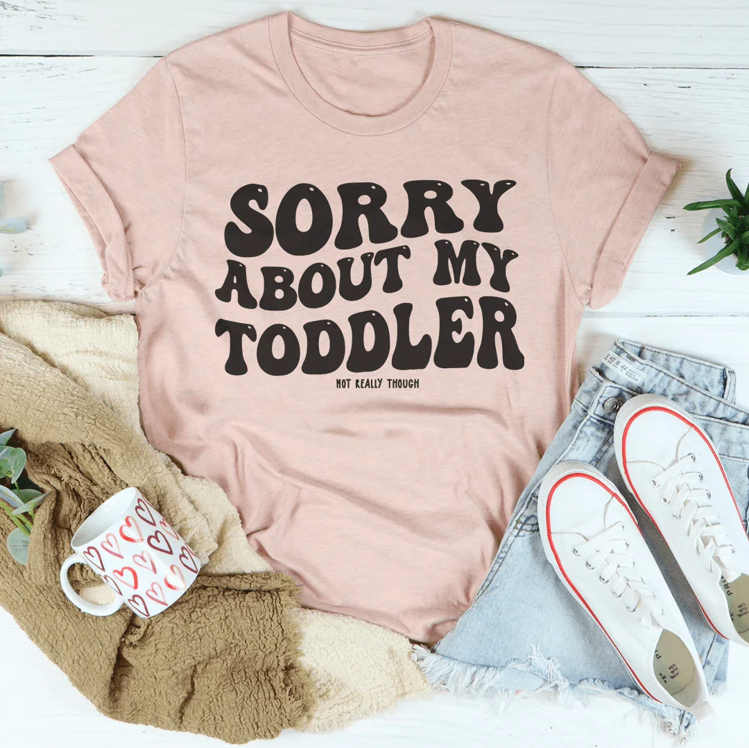Sorry About My Toddler Not Really Though Tee Heather Prism Peach / S Peachy Sunday T-Shirt