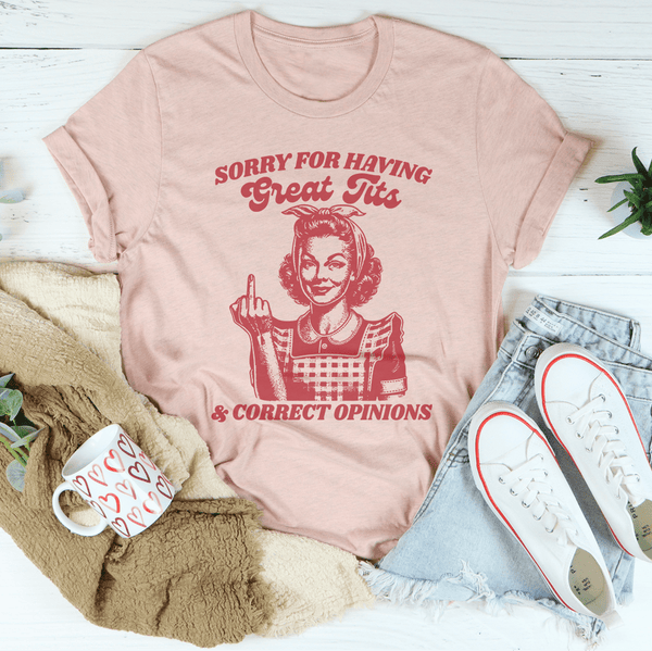 Sorry For Having Great Tits And Correct Opinions Tee Heather Prism Peach / S Peachy Sunday T-Shirt
