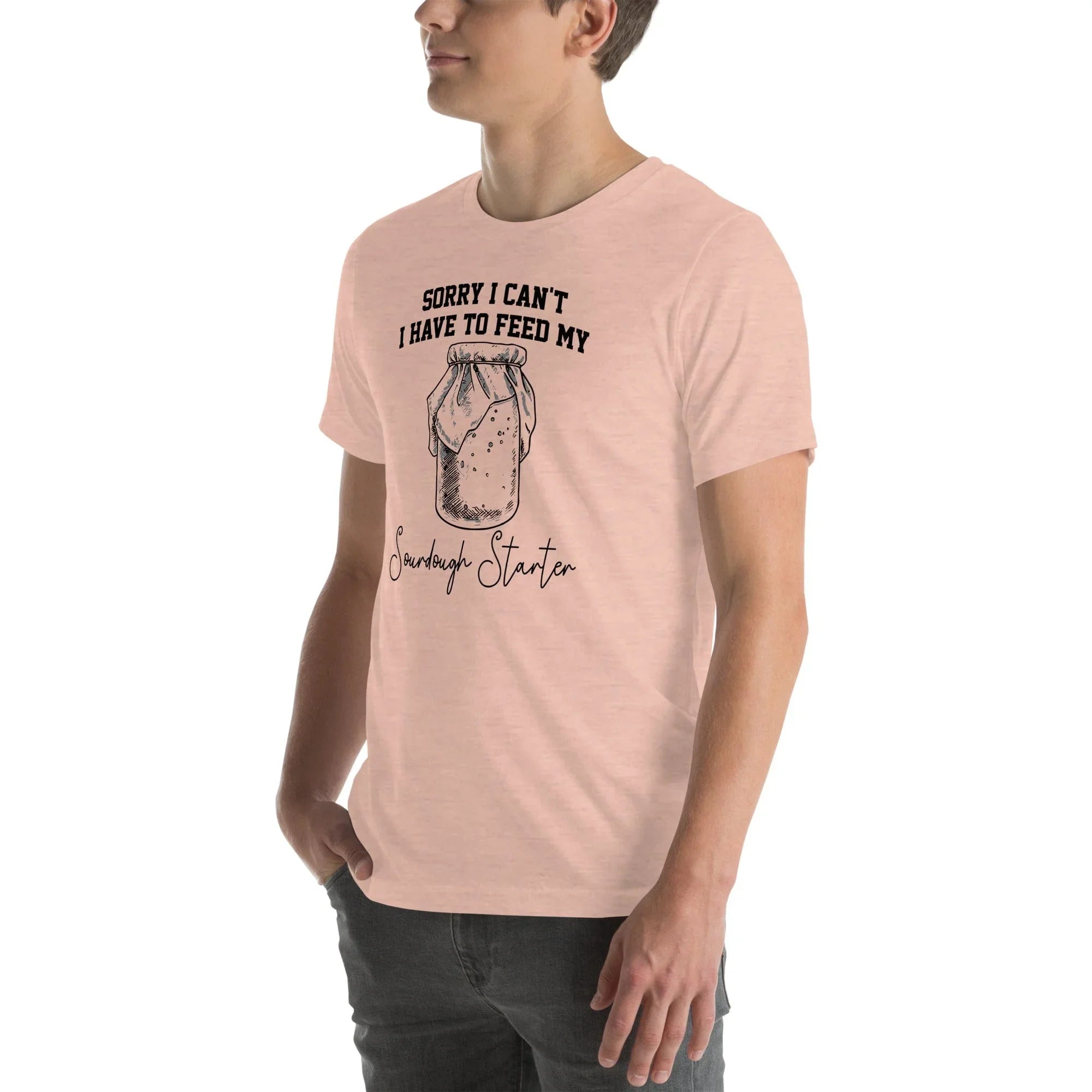 Sorry I Can't I Have To Feed My Sourdough Starter Tee Peachy Sunday T-Shirt