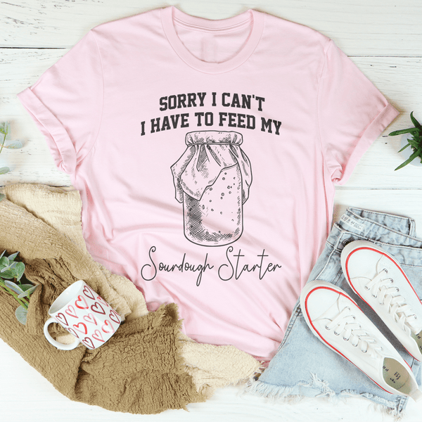 Sorry I Can't I Have To Feed My Sourdough Starter Tee Pink / S Peachy Sunday T-Shirt