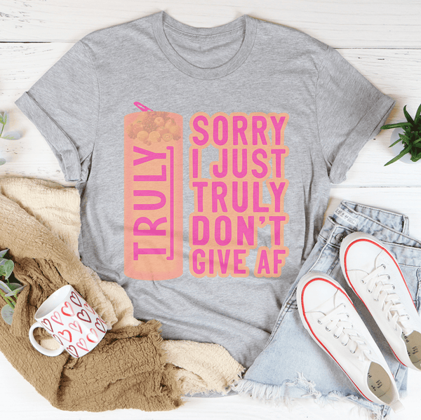 Sorry I Just Truly Don’t Give AF Tee Athletic Heather / S Peachy Sunday T-Shirt