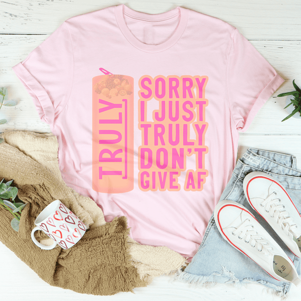 Sorry I Just Truly Don’t Give AF Tee Pink / S Peachy Sunday T-Shirt