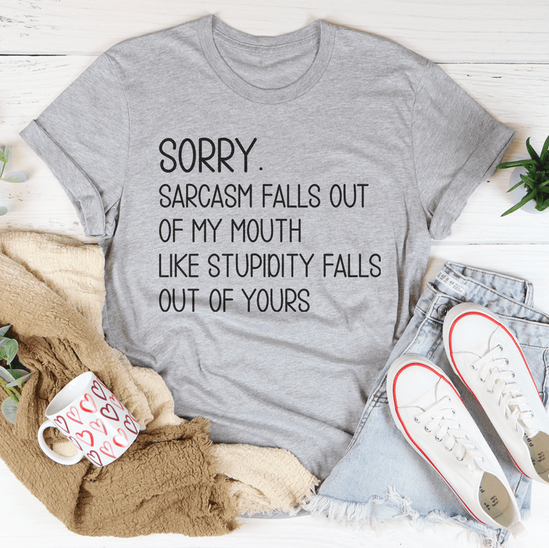Sorry Sarcasm Falls Out Of My Mouth Like Stupidity Falls Out Of Yours Tee Athletic Heather / S Peachy Sunday T-Shirt