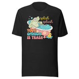 Splish Splash Your Opinion Is Trash Tee Black Heather / S Peachy Sunday T-Shirt
