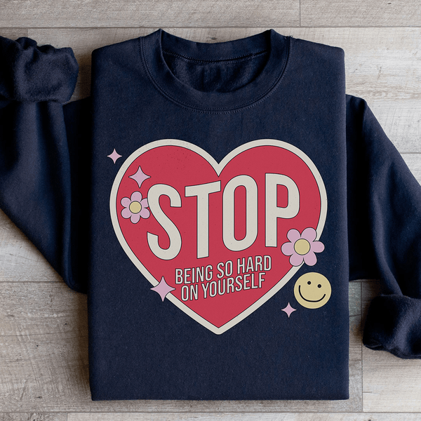 Stop Being So Hard On Yourself Sweatshirt Black / S Peachy Sunday T-Shirt