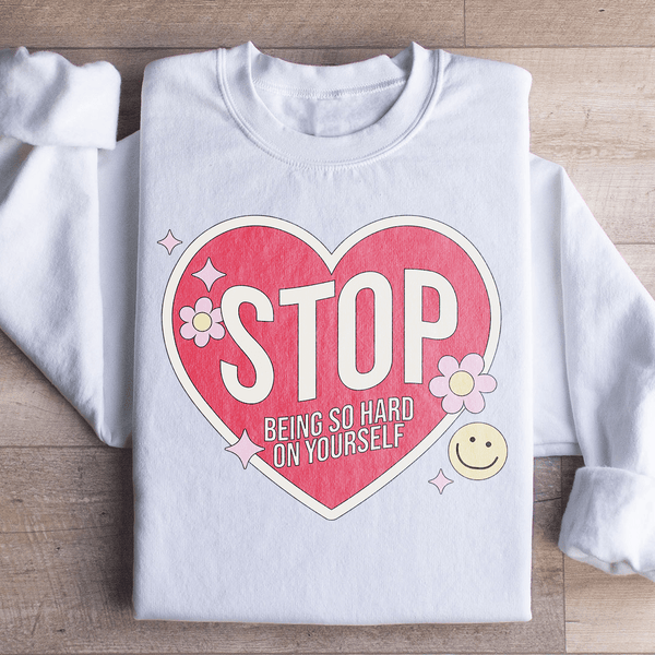 Stop Being So Hard On Yourself Sweatshirt White / S Peachy Sunday T-Shirt