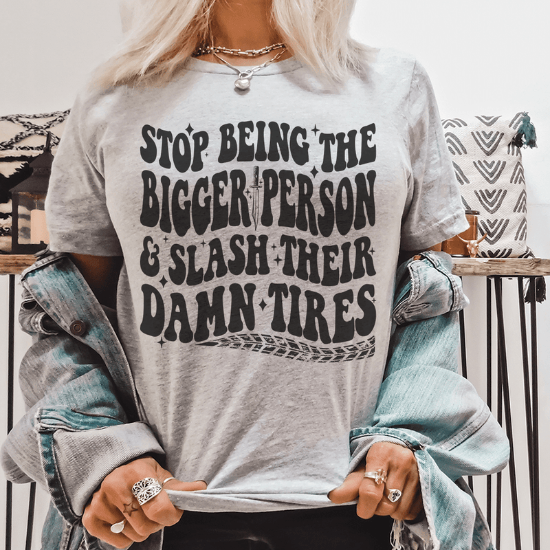 Stop Being The Bigger Person Slash Their Damn Tires Tee Athletic Heather / S Peachy Sunday T-Shirt