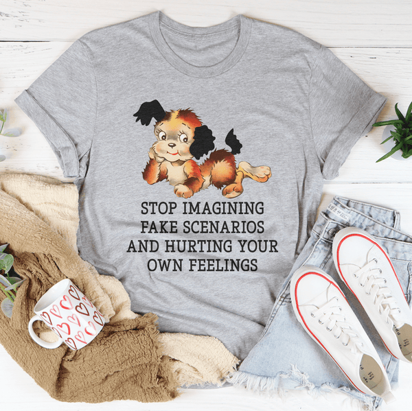 Stop Imagining Fake Scenarios And Hurting Your Own Feelings Tee Athletic Heather / S Peachy Sunday T-Shirt