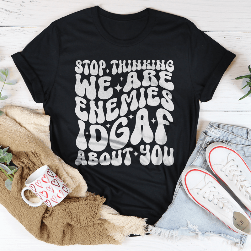 Stop Thinking We Are Enemies Idgaf About You Tee Black Heather / S Peachy Sunday T-Shirt