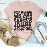 Stop Thinking We Are Enemies Idgaf About You Tee Heather Prism Peach / S Peachy Sunday T-Shirt