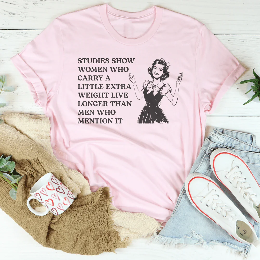 Studies Show Women Who Carry A Little Extra Weight Live Tee Pink / S Peachy Sunday T-Shirt