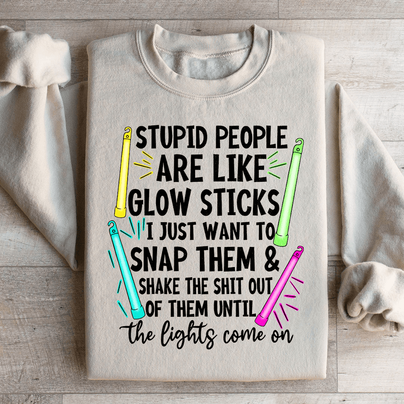 Stupid People Are Like Glowsticks Sweatshirt Peachy Sunday T-Shirt