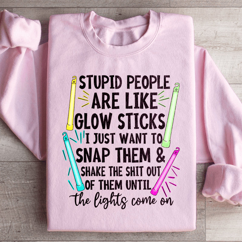 Stupid People Are Like Glowsticks Sweatshirt Peachy Sunday T-Shirt