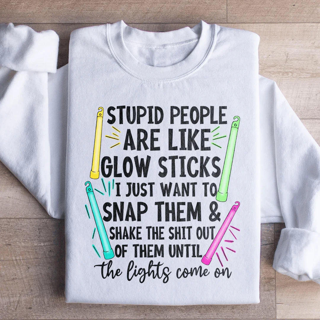Stupid People Are Like Glowsticks Sweatshirt Peachy Sunday T-Shirt